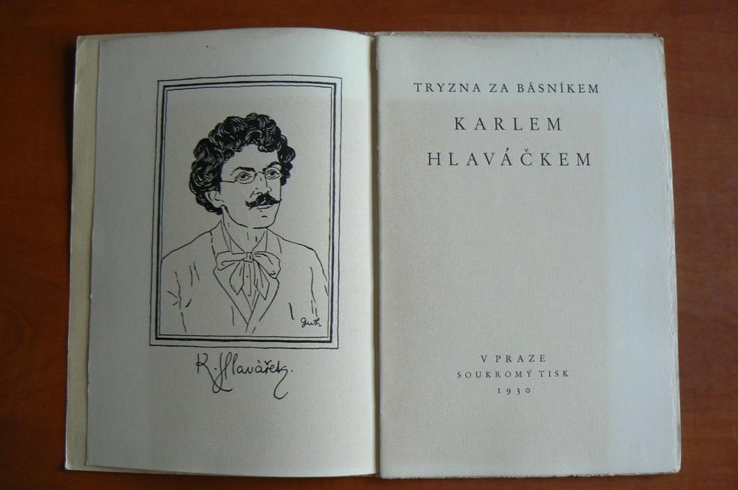 TRYZNA ZA BÁSNÍKEM KARLEM HLAVÁČKEM (výtisk č. 159) uspořádal Jiří Karásek ze Lvovic, básníkův portrét Zdeněk Guth - soukromý tisk 1930