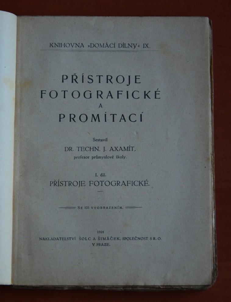 PŘÍSTROJE FOTOGRAFICKÉ A PROMÍTACÍ I. a II. díl J. Axamit (1921-1923)