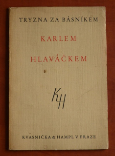 TRYZNA ZA BÁSNÍKEM KARLEM HLAVÁČKEM (výtisk č. 159) uspořádal Jiří Karásek ze Lvovic, básníkův portrét Zdeněk Guth - soukromý tisk 1930